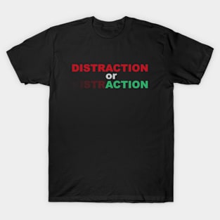 Distraction or action, motiv T-Shirt